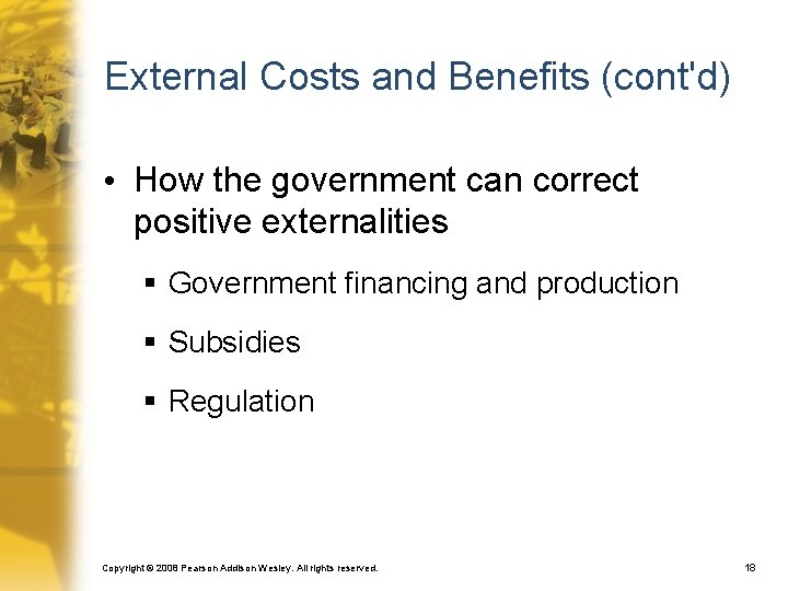 External Costs and Benefits (cont'd) • How the government can correct positive externalities §
