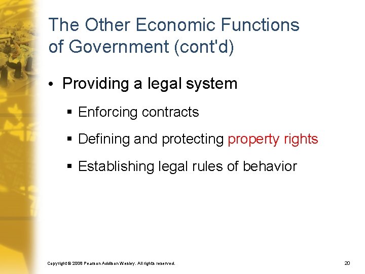 The Other Economic Functions of Government (cont'd) • Providing a legal system § Enforcing