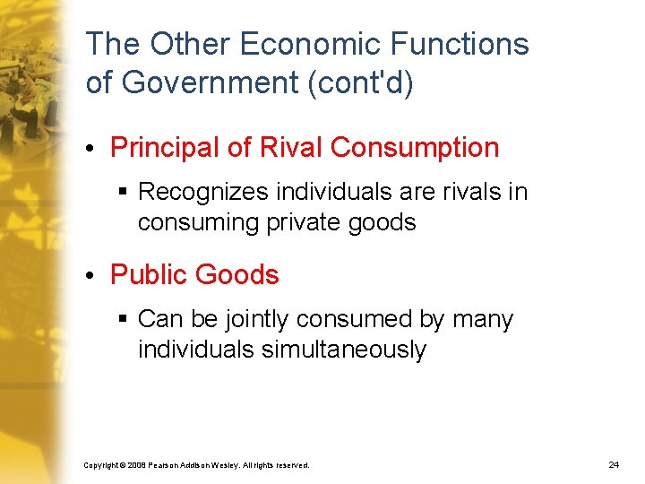 The Other Economic Functions of Government (cont'd) • Principal of Rival Consumption § Recognizes