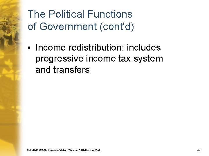 The Political Functions of Government (cont'd) • Income redistribution: includes progressive income tax system