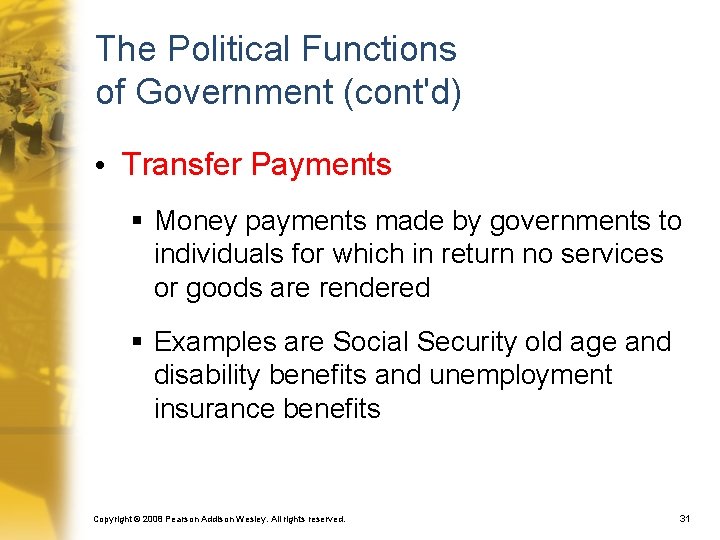 The Political Functions of Government (cont'd) • Transfer Payments § Money payments made by