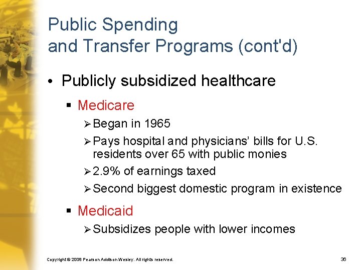 Public Spending and Transfer Programs (cont'd) • Publicly subsidized healthcare § Medicare Ø Began