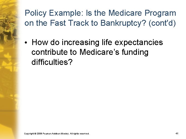Policy Example: Is the Medicare Program on the Fast Track to Bankruptcy? (cont'd) •