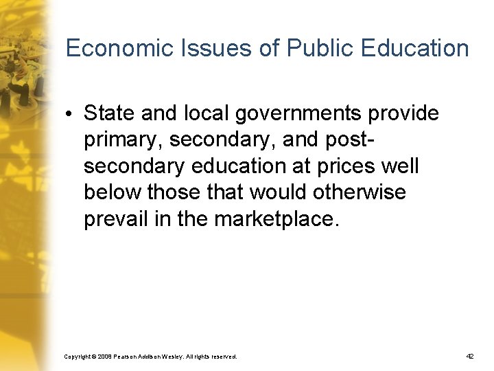 Economic Issues of Public Education • State and local governments provide primary, secondary, and