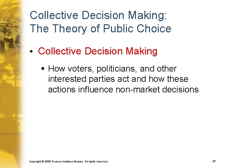 Collective Decision Making: Theory of Public Choice • Collective Decision Making § How voters,