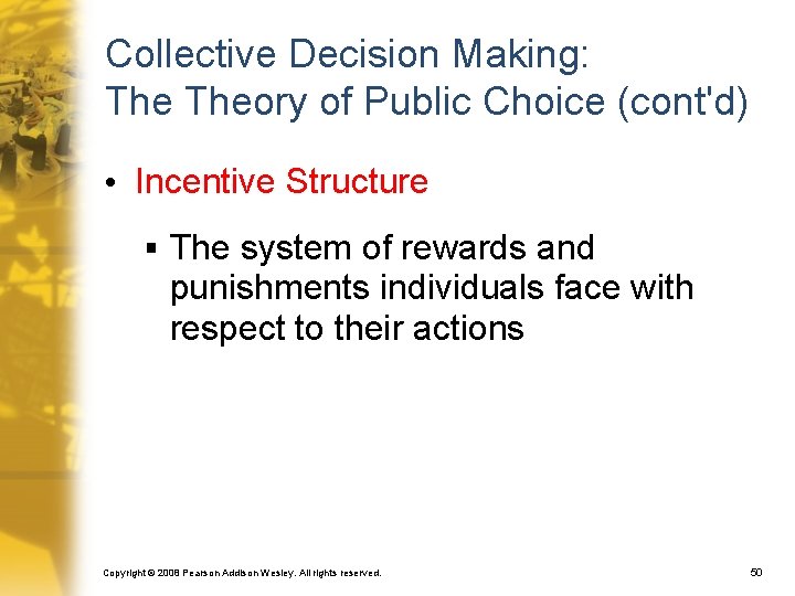 Collective Decision Making: Theory of Public Choice (cont'd) • Incentive Structure § The system