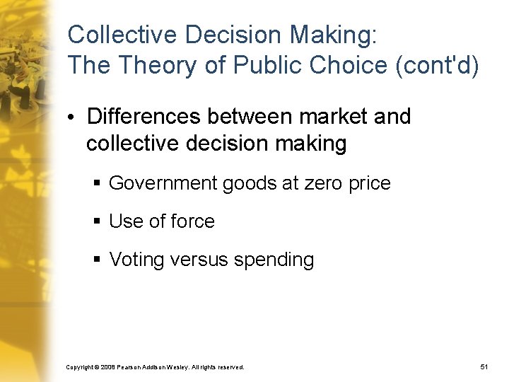 Collective Decision Making: Theory of Public Choice (cont'd) • Differences between market and collective