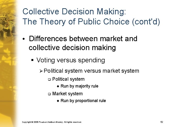 Collective Decision Making: Theory of Public Choice (cont'd) • Differences between market and collective