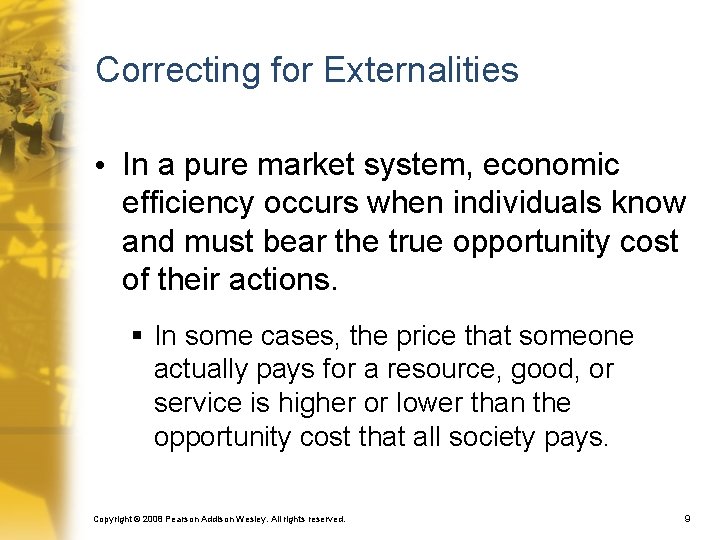 Correcting for Externalities • In a pure market system, economic efficiency occurs when individuals