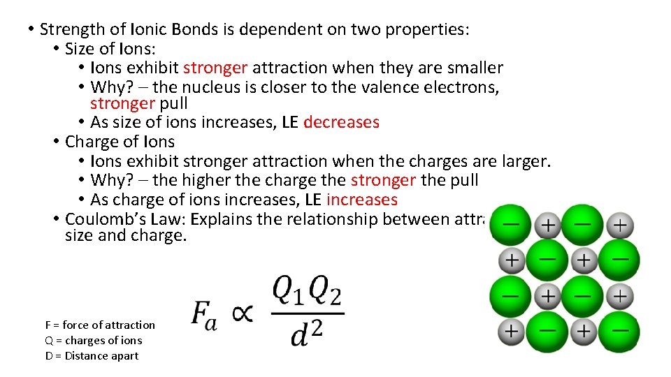 • Strength of Ionic Bonds is dependent on two properties: • Size of