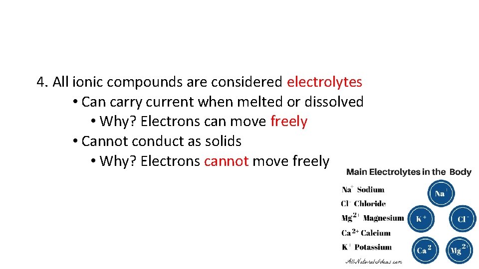 4. All ionic compounds are considered electrolytes • Can carry current when melted or