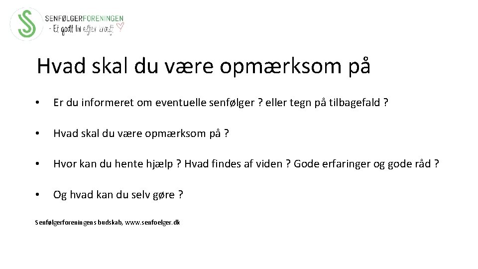 Hvad skal du være opmærksom på • Er du informeret om eventuelle senfølger ?