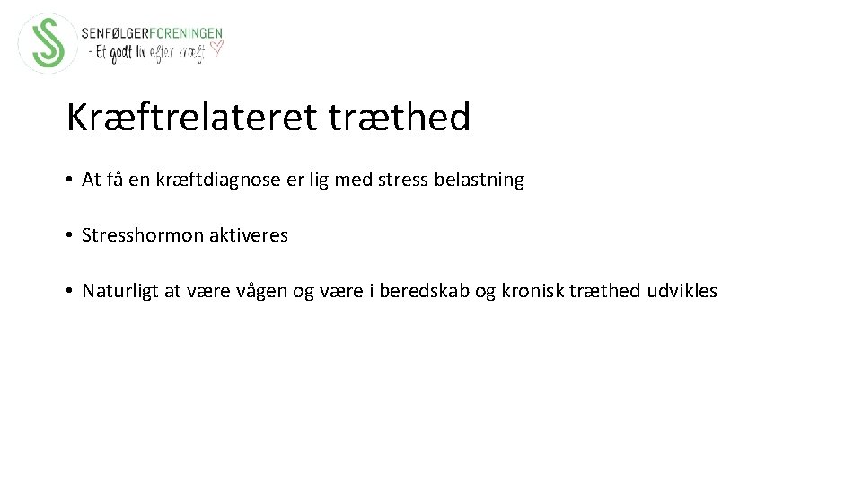 Kræftrelateret træthed • At få en kræftdiagnose er lig med stress belastning • Stresshormon