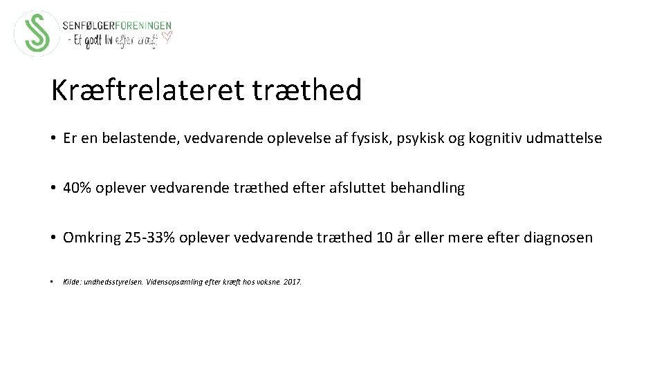 Kræftrelateret træthed • Er en belastende, vedvarende oplevelse af fysisk, psykisk og kognitiv udmattelse
