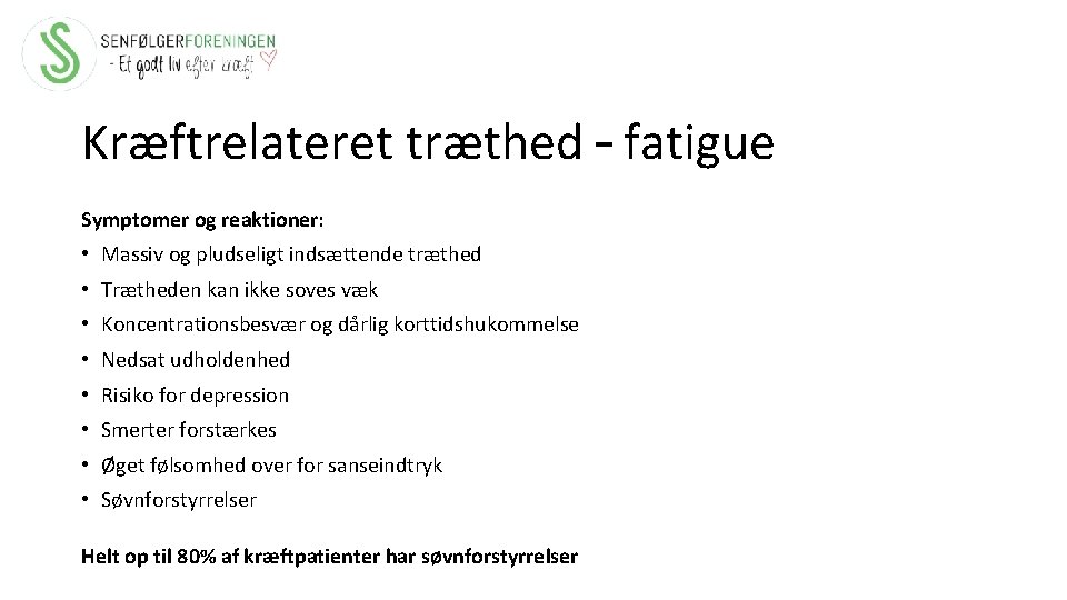 Kræftrelateret træthed – fatigue Symptomer og reaktioner: • Massiv og pludseligt indsættende træthed •