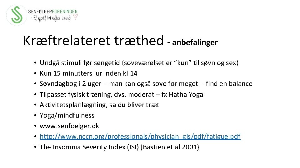 Kræftrelateret træthed – anbefalinger • • • Undgå stimuli før sengetid (soveværelset er ”kun”