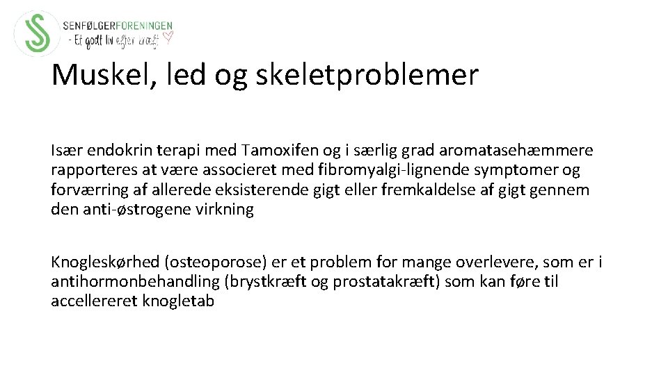 Muskel, led og skeletproblemer Især endokrin terapi med Tamoxifen og i særlig grad aromatasehæmmere