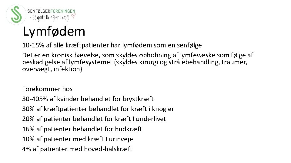Lymfødem 10 -15% af alle kræftpatienter har lymfødem som en senfølge Det er en
