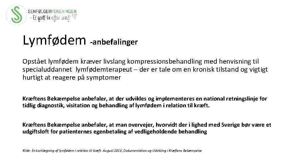 Lymfødem -anbefalinger Opstået lymfødem kræver livslang kompressionsbehandling med henvisning til specialuddannet lymfødemterapeut – der