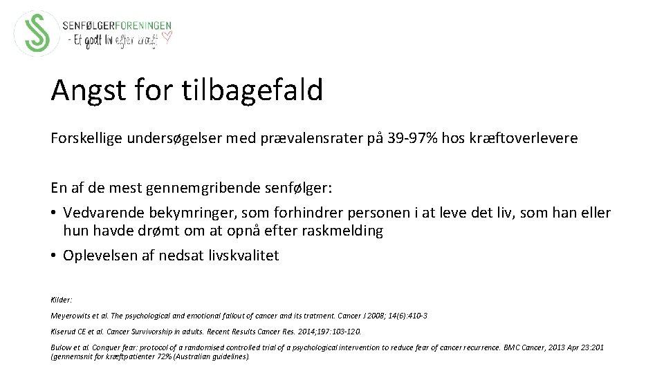 Angst for tilbagefald Forskellige undersøgelser med prævalensrater på 39 -97% hos kræftoverlevere En af