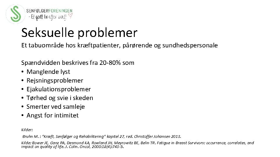 Seksuelle problemer Et tabuområde hos kræftpatienter, pårørende og sundhedspersonale Spændvidden beskrives fra 20 -80%