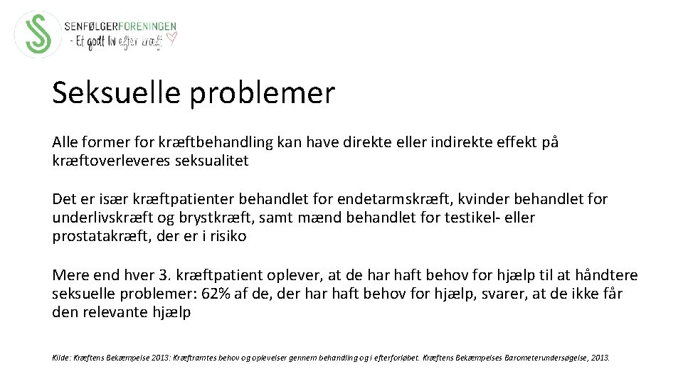 Seksuelle problemer Alle former for kræftbehandling kan have direkte eller indirekte effekt på kræftoverleveres