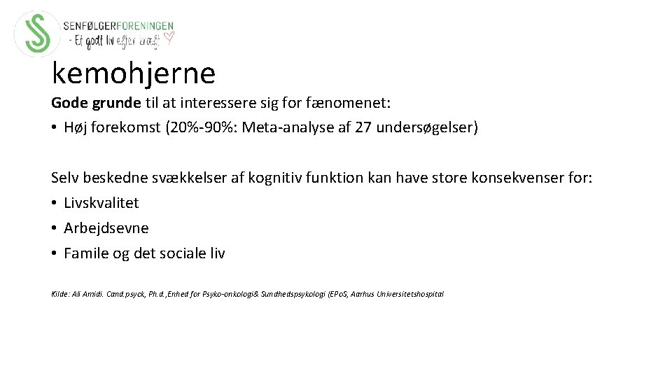 kemohjerne Gode grunde til at interessere sig for fænomenet: • Høj forekomst (20%-90%: Meta-analyse