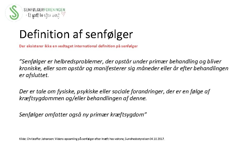 Definition af senfølger Der eksisterer ikke en vedtaget international definition på senfølger ”Senfølger er