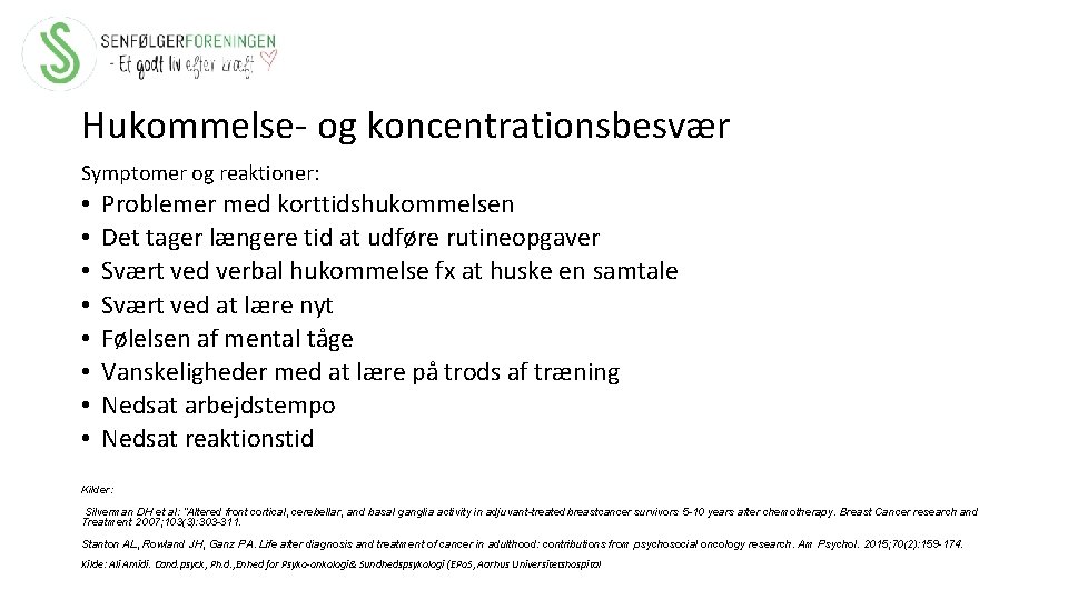 Hukommelse- og koncentrationsbesvær Symptomer og reaktioner: • • Problemer med korttidshukommelsen Det tager længere