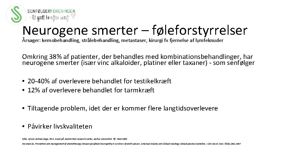 Neurogene smerter – føleforstyrrelser Årsager: kemobehandling, strålebehandling, metastaser, kirurgi fx fjernelse af lymfeknuder Omkring
