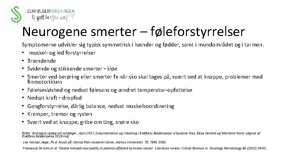 Neurogene smerter – føleforstyrrelser Symptomerne udvikler sig typisk symmetrisk i hænder og fødder, samt
