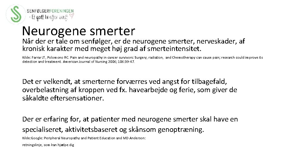 Neurogene smerter Når der er tale om senfølger, er de neurogene smerter, nerveskader, af