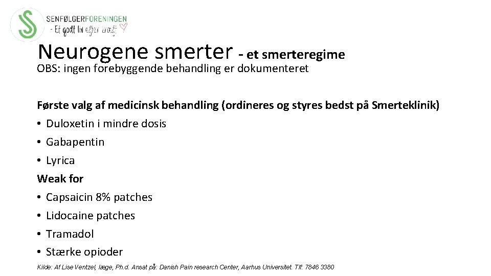 Neurogene smerter – et smerteregime OBS: ingen forebyggende behandling er dokumenteret Første valg af