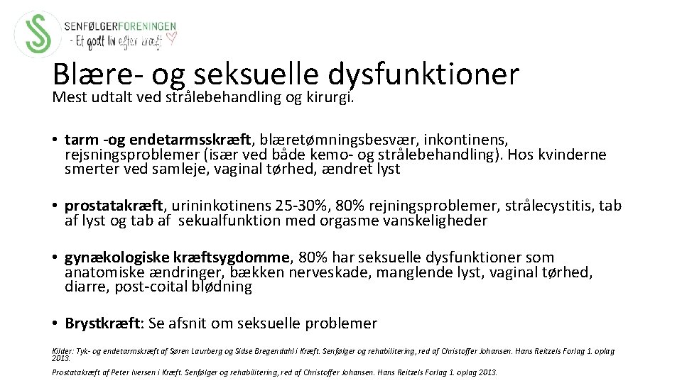 Blære- og seksuelle dysfunktioner Mest udtalt ved strålebehandling og kirurgi. • tarm -og endetarmsskræft,
