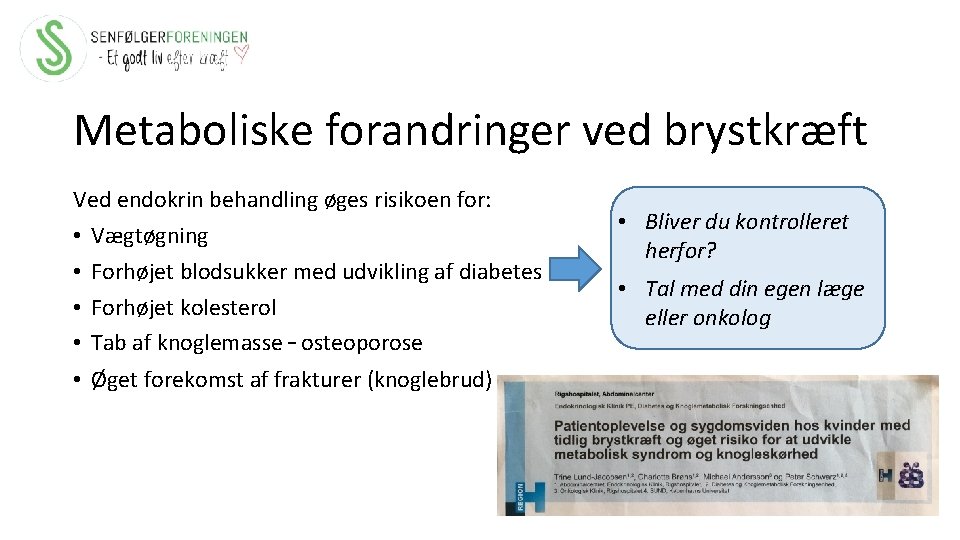 Metaboliske forandringer ved brystkræft Ved endokrin behandling øges risikoen for: • Vægtøgning • Forhøjet