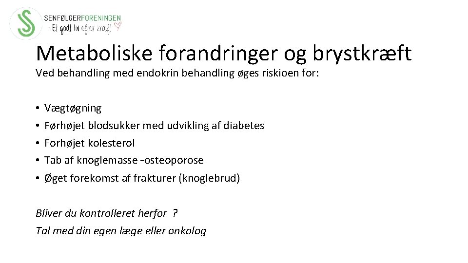 Metaboliske forandringer og brystkræft Ved behandling med endokrin behandling øges riskioen for: • •
