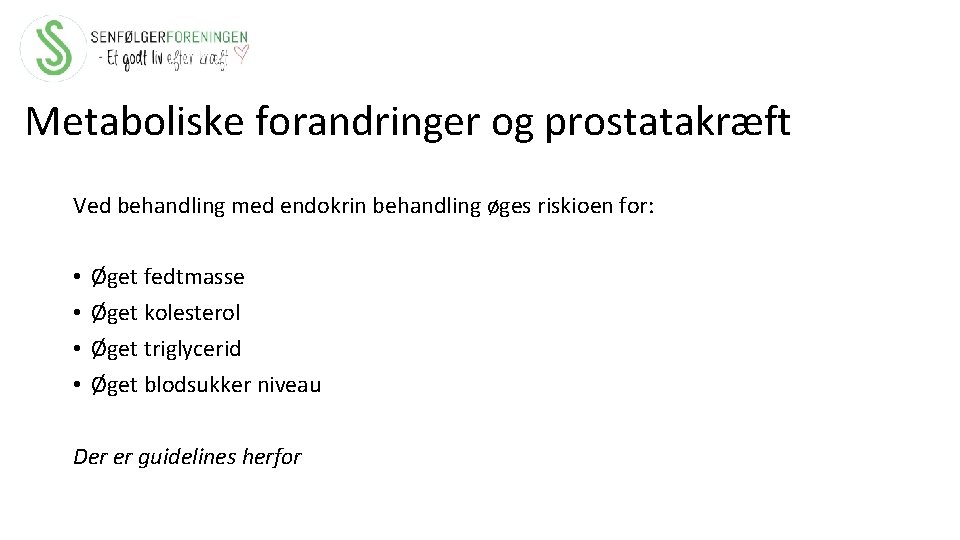 Metaboliske forandringer og prostatakræft Ved behandling med endokrin behandling øges riskioen for: • •