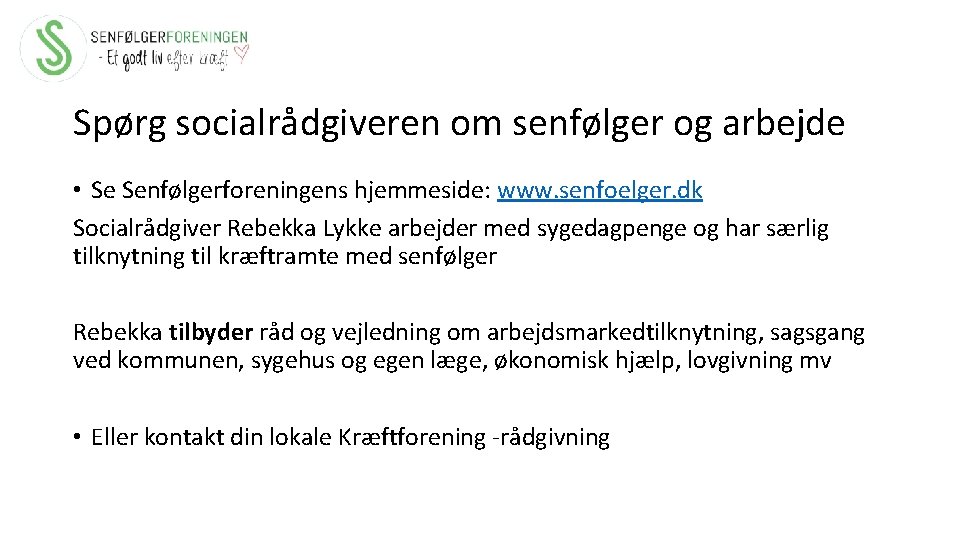 Spørg socialrådgiveren om senfølger og arbejde • Se Senfølgerforeningens hjemmeside: www. senfoelger. dk Socialrådgiver