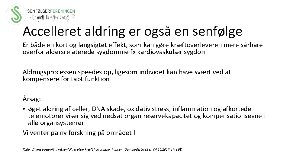 Accelleret aldring er også en senfølge Er både en kort og langsigtet effekt, som