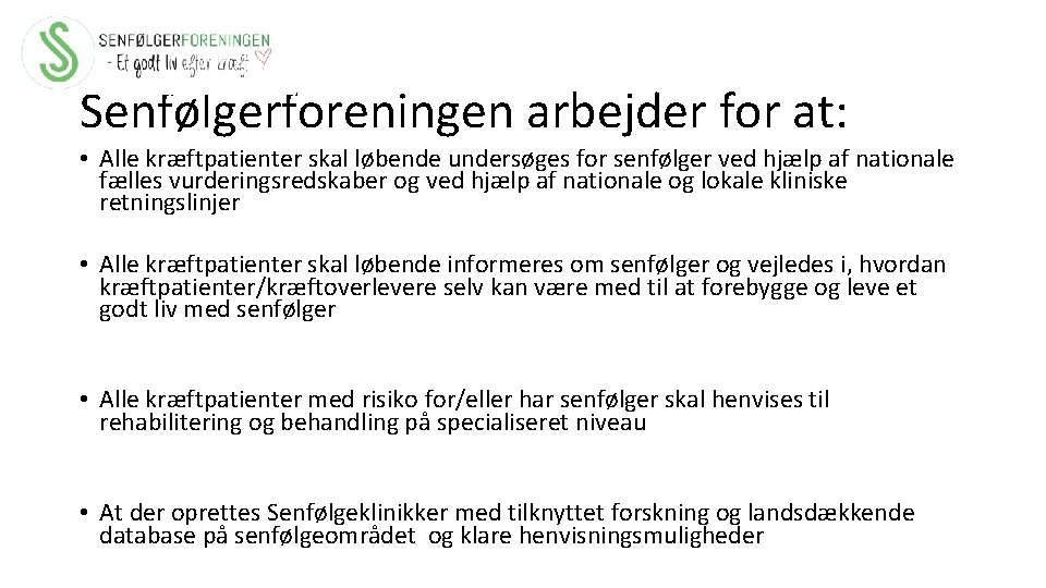 Senfølgerforeningen arbejder for at: • Alle kræftpatienter skal løbende undersøges for senfølger ved hjælp