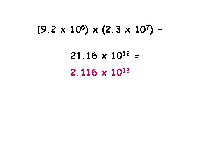 ((9. 2 x 105) x (2. 3 x 107) = 21. 16 x 1012