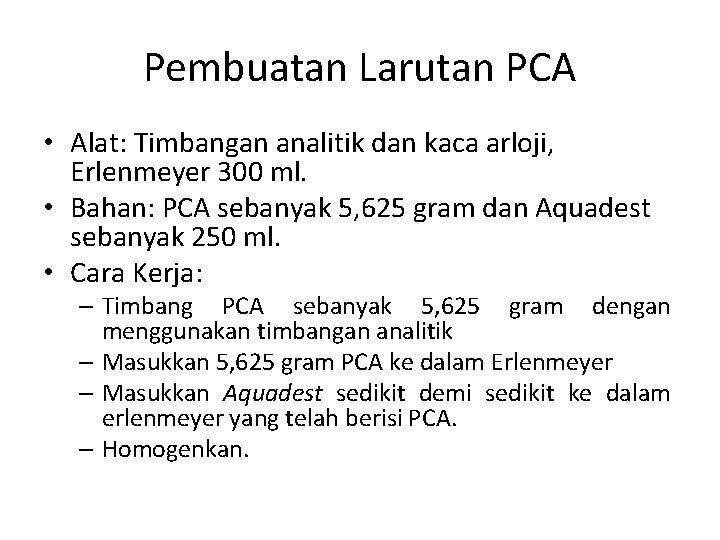 Pembuatan Larutan PCA • Alat: Timbangan analitik dan kaca arloji, Erlenmeyer 300 ml. •