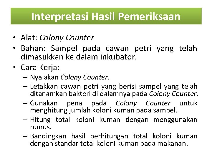 Interpretasi Hasil Pemeriksaan • Alat: Colony Counter • Bahan: Sampel pada cawan petri yang