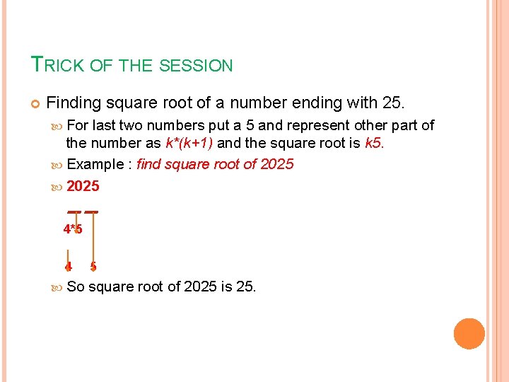 TRICK OF THE SESSION Finding square root of a number ending with 25. For
