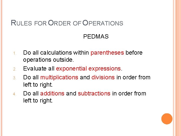 RULES FOR ORDER OF OPERATIONS PEDMAS 1. 2. 3. 4. Do all calculations within