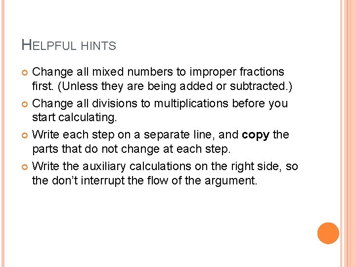 HELPFUL HINTS Change all mixed numbers to improper fractions first. (Unless they are being