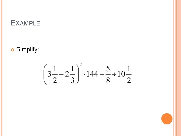 EXAMPLE Simplify: 