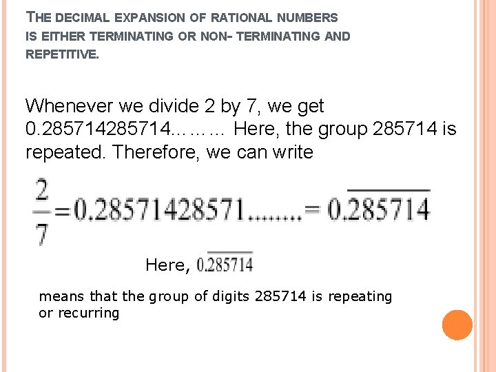 THE DECIMAL EXPANSION OF RATIONAL NUMBERS IS EITHER TERMINATING OR NON- TERMINATING AND REPETITIVE.