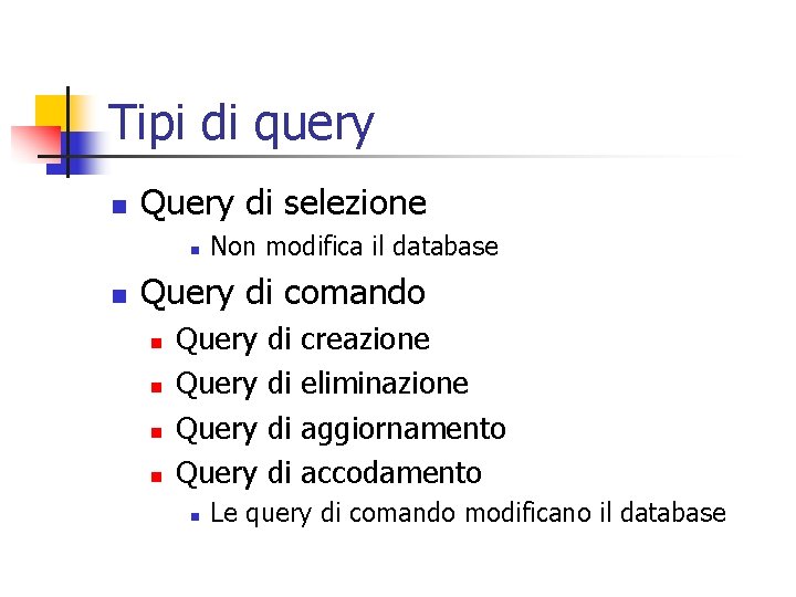 Tipi di query n Query di selezione n n Non modifica il database Query