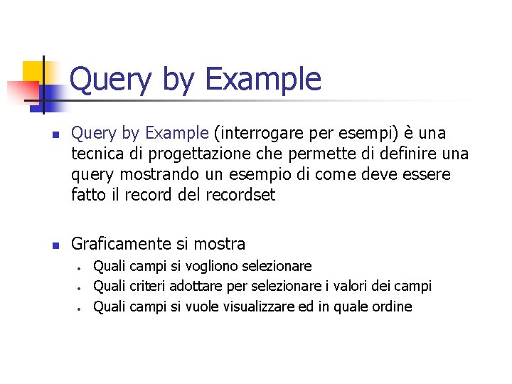 Query by Example n n Query by Example (interrogare per esempi) è una tecnica